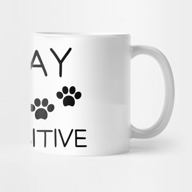 Stay pawsitive by Word and Saying